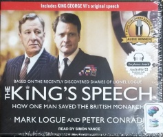 The King's Speech - How One Man Saved the British Monarchy written by Mark Logue and Peter Conradi performed by Simon Vance on CD (Unabridged)